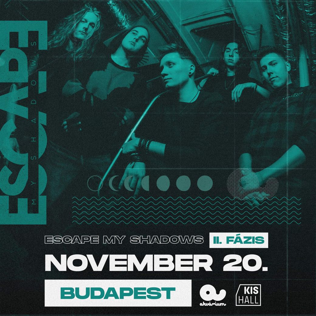 Escape My Shadows - II. Fázis, 2026. november 20., Akvárium Klub KisHall, Budapest